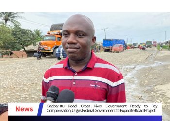 Calabar-Itu Road: Cross River Government Ready To Pay Compensation, Urges FG To Expedite Road Project